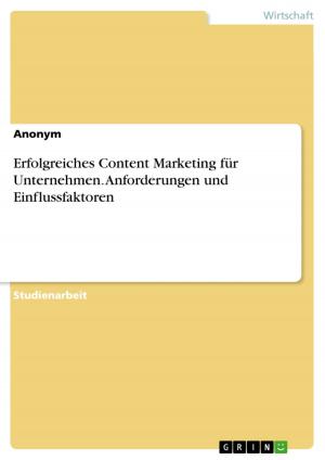 Cover of the book Erfolgreiches Content Marketing für Unternehmen. Anforderungen und Einflussfaktoren by Daniel Quadbeck