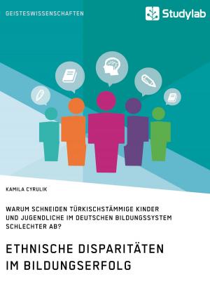 Cover of the book Ethnische Disparitäten im Bildungserfolg. Warum schneiden türkischstämmige Kinder und Jugendliche im deutschen Bildungssystem schlechter ab? by Mario Pasalic