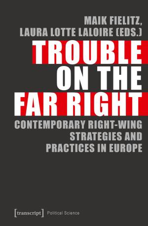 Cover of the book Trouble on the Far Right by Weert Canzler, Andreas Knie, Lisa Ruhrort, Christian Scherf
