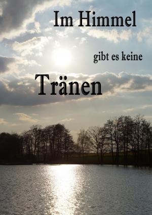 Cover of the book Im Himmel gibt es keine Tränen by Eberhard Weidner