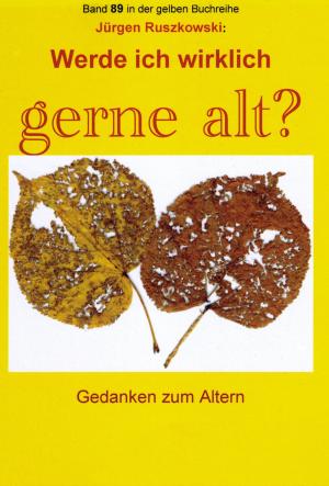 Cover of the book Werde ich wirklich gerne alt? - Gedanken zum Altern by Axel Bruns