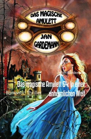 Cover of the book Das magische Amulett 64: In einer unheimlichen Welt by Angelika Nylone