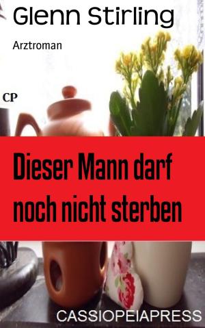 Cover of the book Dieser Mann darf noch nicht sterben by alex Alexander
