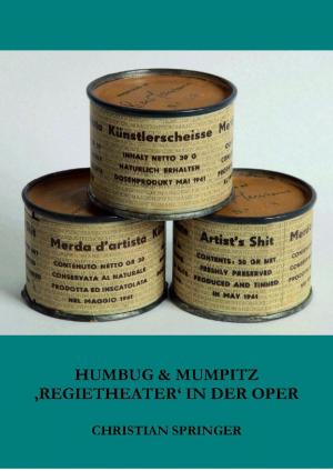 Cover of the book Humbug & Mumpitz – 'Regietheater' in der Oper by Árpád von Tóth-Máté