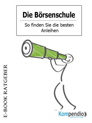 Cover of the book Die Börsenschule – So finden Sie die besten Anleihen by Karl Olsberg