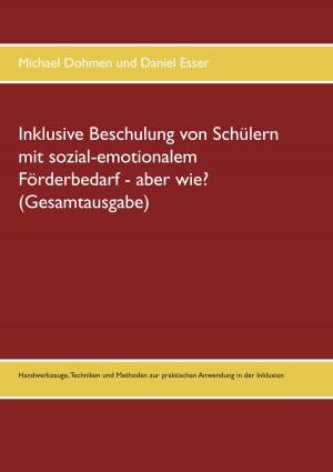 Cover of the book Inklusive Beschulung von Schülern mit sozial-emotionalem Förderbedarf - aber wie? (Gesamtausgabe) by Thomas Sonnberger