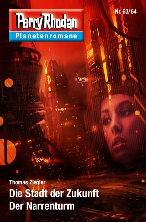 Cover of the book Planetenroman 63 + 64: Die Stadt der Zukunft / Der Narrenturm by Michelle Stern