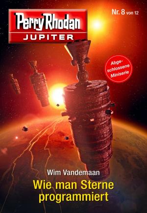 Cover of the book Jupiter 8: Wie man Sterne programmiert by H.G. Ewers, Hans Kneifel, Kurt Mahr, William Voltz, Ernst Vlcek