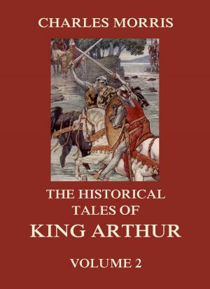 Cover of the book The Historical Tales of King Arthur, Vol. 2 by Adalbert Stifter