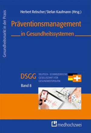Cover of the book Präventionsmanagement in Gesundheitssystemen by Carmen Bender, Barbara Berner, Dieter Best, Julian Dilling, Christa Schaff, Thomas Uhlemann