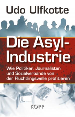Cover of the book Die Asyl-Industrie by Angelika Müller, Hans U. P. Tolzin