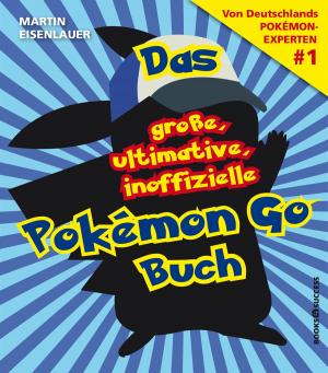 Cover of the book Das große, ultimative, inoffizielle Pokémon-Go-Buch by James McGrath, Bob Bates