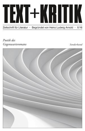 Cover of the book TEXT + KRITIK Sonderband 10 - Poetik des Gegenwartsromans by J. Martinez-Scholl