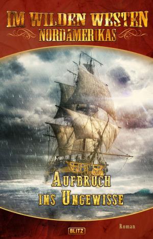 Cover of the book Im wilden Westen Nordamerikas 01: Aufbruch ins Ungewisse by Michael Edelbrock