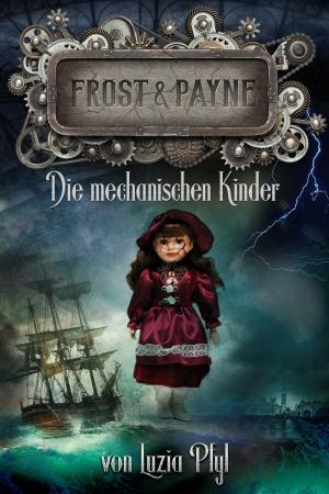 Book cover of Frost & Payne - Band 2: Die mechanischen Kinder (Steampunk)