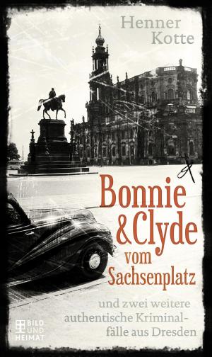 Cover of the book Bonnie & Clyde vom Sachsenplatz by Klaus Behling, Bettina Klemm