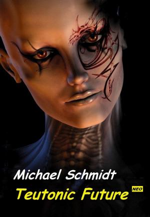 Cover of the book Teutonic Future by Michael Schmidt