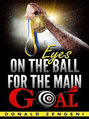 Cover of the book Eyes On the Ball, for the Main Goal by Tito Maciá