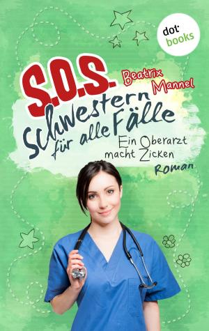 Cover of the book SOS - Schwestern für alle Fälle - Band 2: Ein Oberarzt macht Zicken by Ashley Bloom auch bekannt als SPIEGEL-Bestseller-Autorin Manuela Inusa