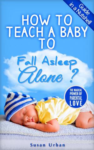 Cover of the book GUIDE IN A NUTSHELL How to teach a baby to FALL ASLEEP ALONE by Dr. Marvin Marshall