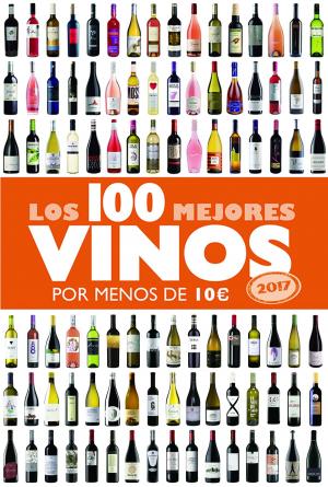 Cover of the book Los 100 mejores vinos por menos de 10 euros, 2017 by Juan Eslava Galán