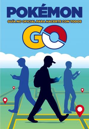 Cover of the book Pokémon GO. Guía no oficial para hacerte con todos by Hilary Mantel