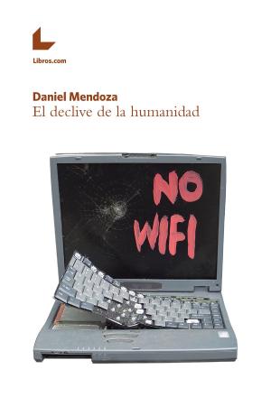 Cover of the book El declive de la humanidad by Daniel Mendoza