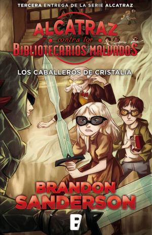 Cover of the book Los Caballeros de Cristalia (Alcatraz contra los Bibliotecarios Malvados 3) by Isaac Palmiola