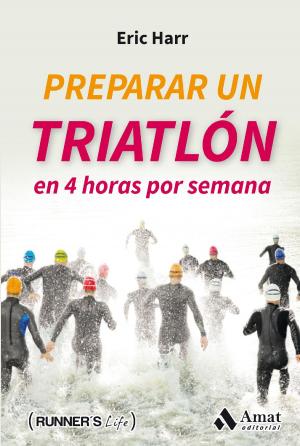 Cover of the book Preparar un triatlon en 4 horas por semana by Amat