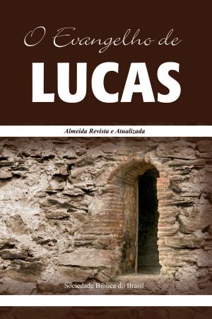 Cover of the book O Evangelho de Lucas by Sociedade Bíblica do Brasil, Jairo Miranda