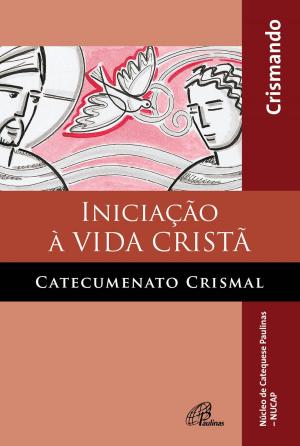 Cover of the book Iniciação à vida cristã: catecumenato crismal by 