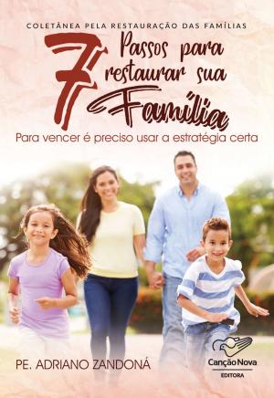 Cover of the book 7 Passos Para Restaurar Sua Família by Andrea Tornielli, Domenico Agasso Jr.