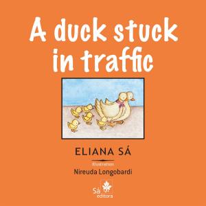 Cover of the book A duck stuck in traffic by Eliana Sá