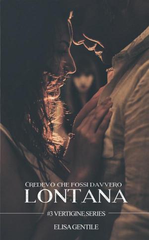 Cover of the book Credevo che fossi davvero lontana - #3 Vertigine Series by Amber Skyze