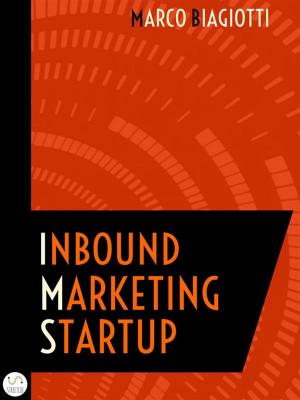 Cover of the book Inbound Marketing Startup: Il metodo per attrarre, convertire, chiudere e mantenere i clienti online. by M. F. Cunningham