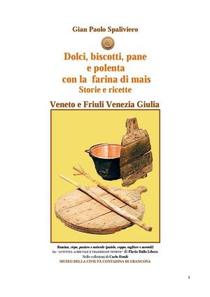 Book cover of Dolci, biscotti, pane e polenta con la farina di mais - Storie e ricette - Veneto e friuli Venezia Giulia