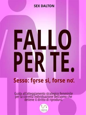 Cover of the book Fallo Per Te. Sesso: forse sì, forse no. by Darrel Miller
