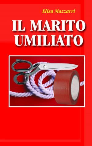 Cover of the book Il marito umiliato by Elisa Mazzarri