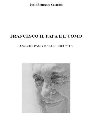 Book cover of Francesco, il Papa e l'uomo
