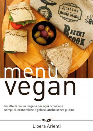 Cover of the book Menù Vegan Ricette di cucina vegana per ogni occasione: semplici, economiche e golose, anche senza glutine! by Hallee Bridgeman
