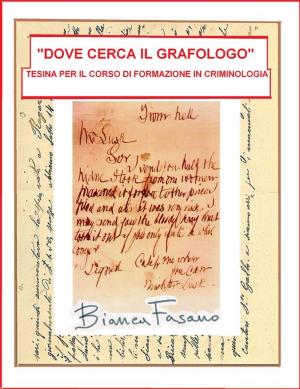 Cover of the book “Dove cerca il grafologo” Tesina per il corso di formazione in criminologia by Bianca Fasano