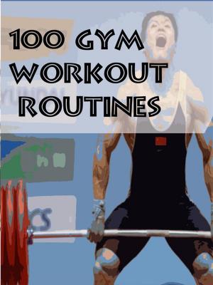 Book cover of 100 Gym Workout Routines