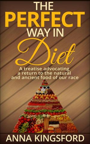 Cover of The perfect way in diet - A treatise advocating a return to the natural and ancient food of our race