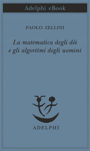 Book cover of La matematica degli dèi e gli algoritmi degli uomini