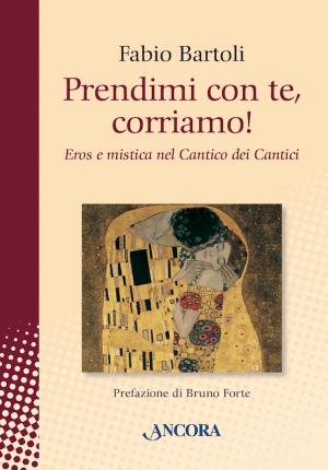 Cover of the book Prendimi con te, corriamo! by Raniero Cantalamessa