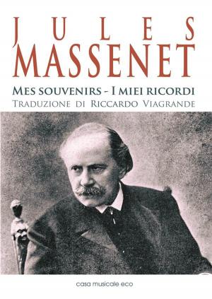 Book cover of Jules Massenet - Mes souvenirs - I miei ricordi