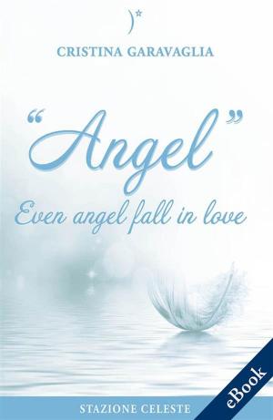 Cover of the book Angel - Even angel fall in love by Paola Borgini, Pietro Abbondanza