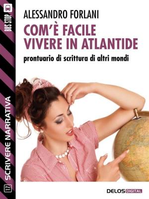 Cover of Com'è facile vivere in Atlantide. Prontuario di scrittura di altri mondi