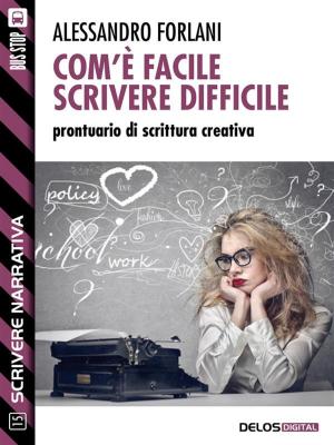 Cover of the book Com'è facile scrivere difficile. Prontuario di scrittura creativa by Michele Cavallo