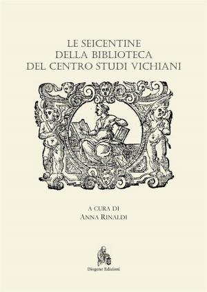 Cover of Le Seicentine della Biblioteca del Centro Studi Vichiani